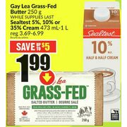 Gay Lea Grass- Fed Butter, Sealtest 5%,10% or 35% Cream - $1.99 (Up to $5.00 off)